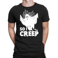 So I Creep, Halloween Ghost Spooky Halloween Ghost Halloween Sweatshir T-shirt | Artistshot