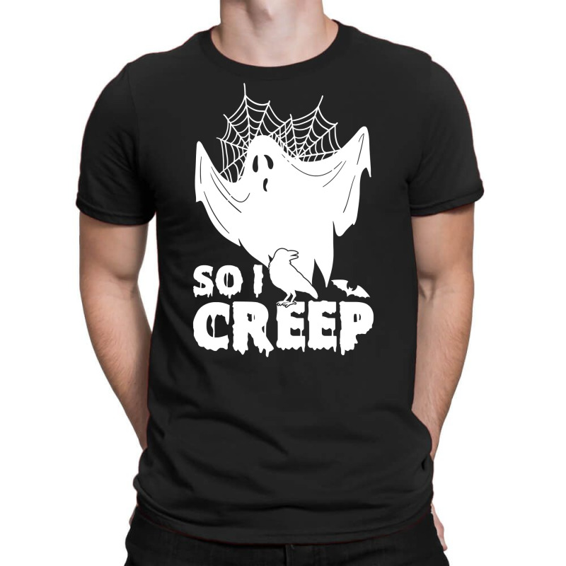 So I Creep, Halloween Ghost Spooky Halloween Ghost Halloween Sweatshir T-Shirt by pofijinashu | Artistshot