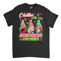 Chillin With My Anesthetist Gnomies Nurse Christmas Gnomes T Shirt Classic T-shirt | Artistshot