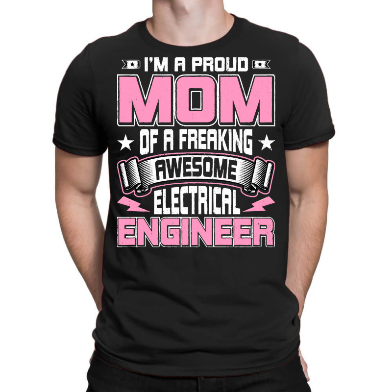 Electrical,engineers,gifts,i'm,a,proud,mom,of,a,freaking,awesome,elect T-shirt | Artistshot