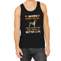 I Work Hard So My American Hairless Terrier Can Have A Better Life - A Tank Top | Artistshot