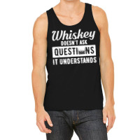 Whiskey Doesn't Ask Questions It Understands Funny Drinking Tank Top | Artistshot