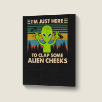 Vintage Im Just Here To Clap Some Alien Cheeks Portrait Canvas Print | Artistshot