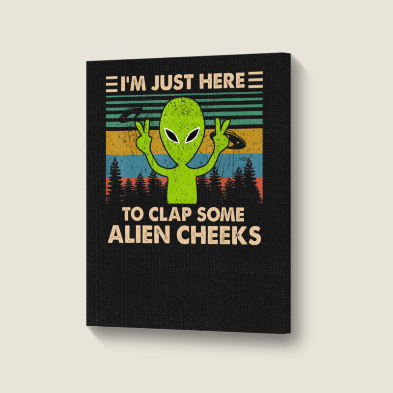 Vintage Im Just Here To Clap Some Alien Cheeks Portrait Canvas Print | Artistshot