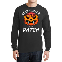 Scary Sister Of The Patch Halloween Pumpkin Family Girls T Shirt Long Sleeve Shirts | Artistshot