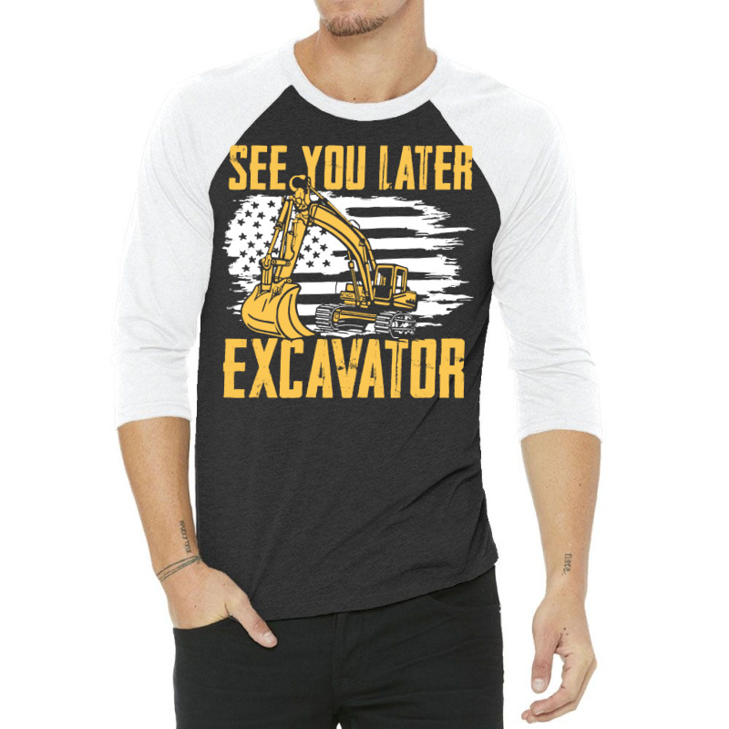 Excavator,operator,see,you,later,excavator,family,funny,fatherday,fath 3/4 Sleeve Shirt | Artistshot