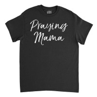 Christian Pray Mother's Day Prayer Warrior Praying Mama Classic T-shirt | Artistshot