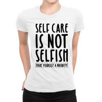 Self Care Is Not Selfish Make Yourself A Priority Self Love Pullover H Ladies Fitted T-shirt | Artistshot