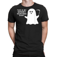 This Is My Ghost Hunting Halloween Shirt T Shirt T-shirt | Artistshot