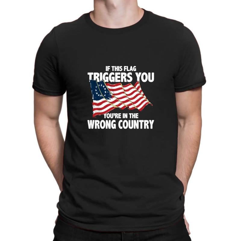 If This Flag Triggers You You're In Wrong Country T-shirt | Artistshot