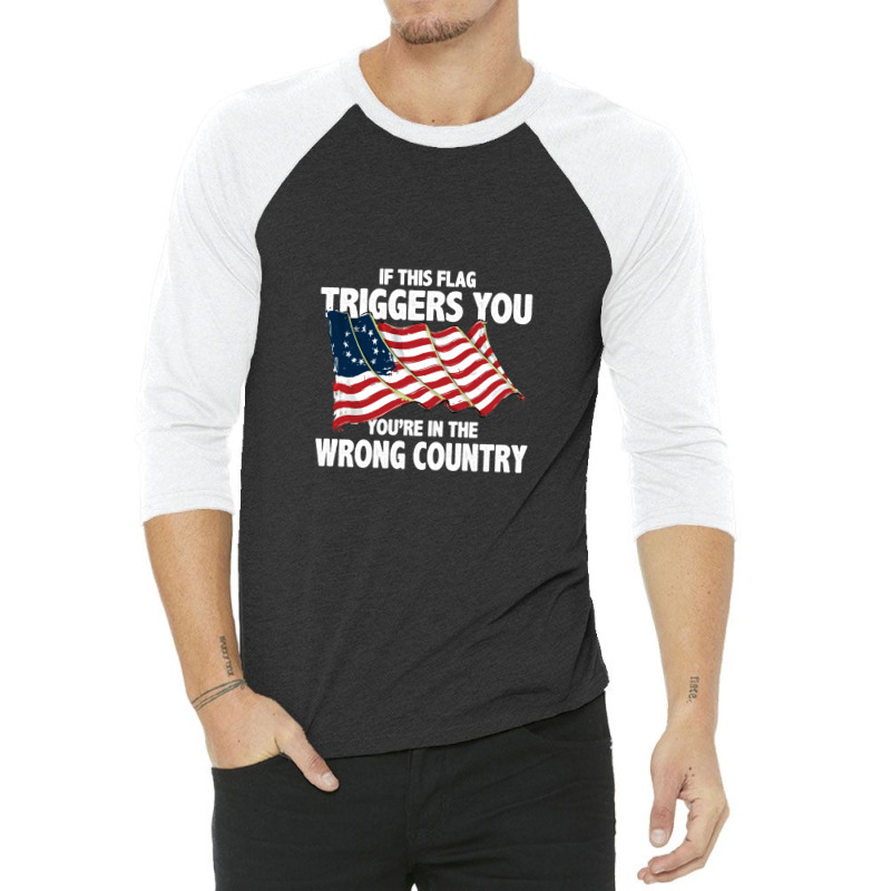 If This Flag Triggers You You're In Wrong Country 3/4 Sleeve Shirt | Artistshot