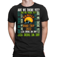 Family,family,road,trip,2022,,are,we,there,yet,family,funny,fatherday, T-shirt | Artistshot