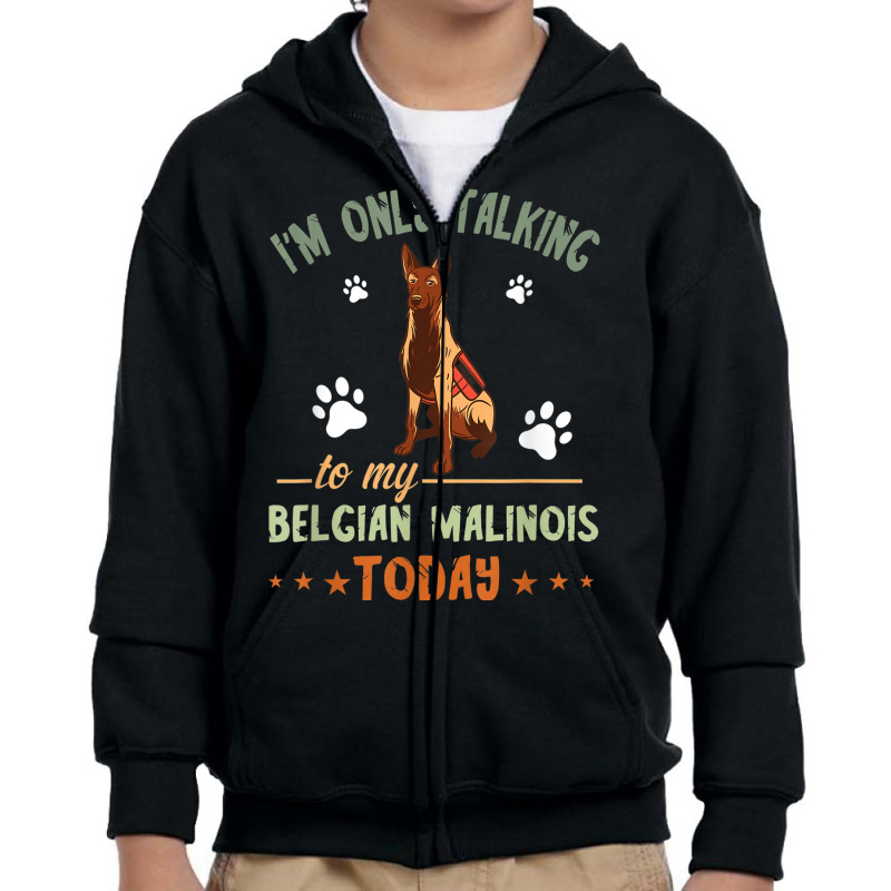 I'm Only Talking Belgian Malinois Dog Lover Police Dog Youth Zipper Hoodie by Stunner | Artistshot