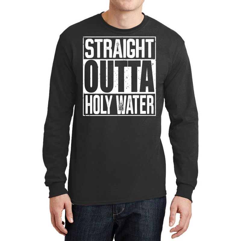 Straight Outta Holy Water Long Sleeve T Shirt Long Sleeve Shirts | Artistshot