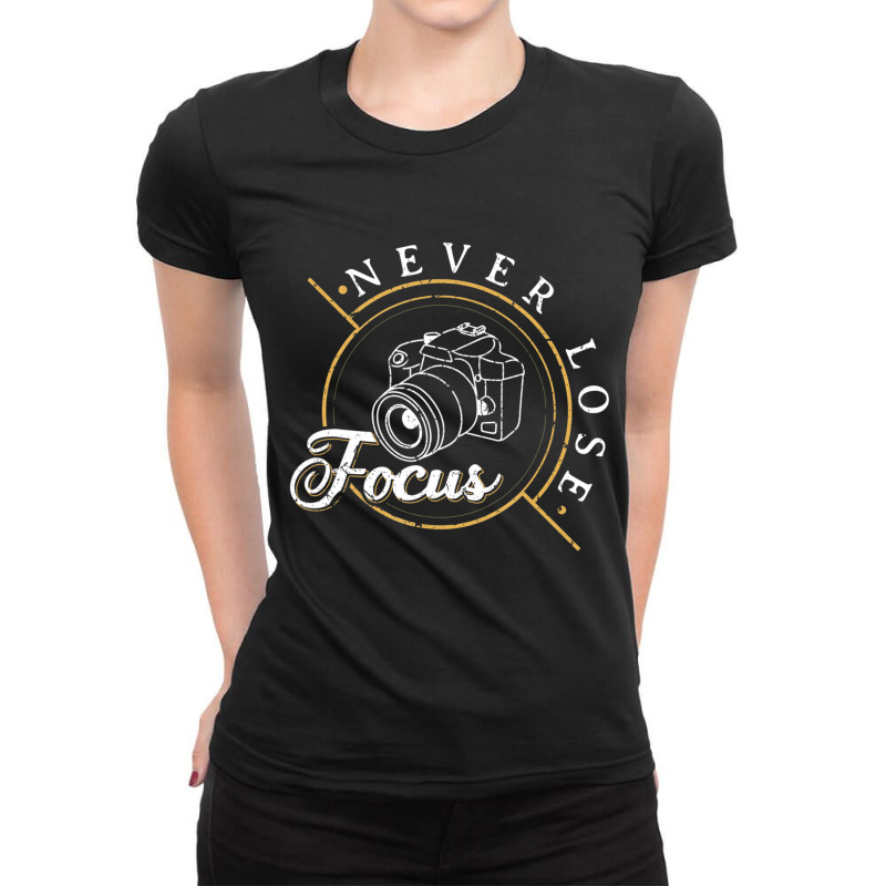 Never Lose Focus Photographer Camera Photo Lense Ladies Fitted T-Shirt by cm-arts | Artistshot