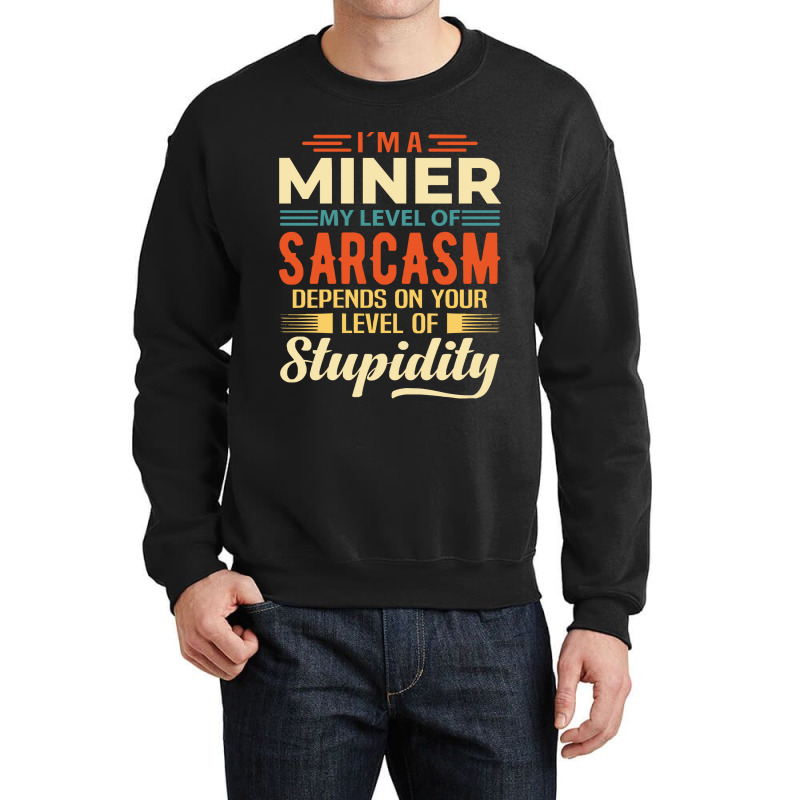 Miner I'm A Miner Crewneck Sweatshirt by kerchingparticular | Artistshot