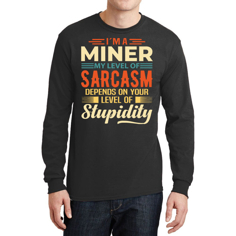 Miner I'm A Miner Long Sleeve Shirts by kerchingparticular | Artistshot