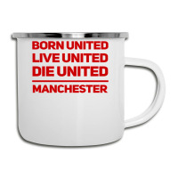 Born United Live United Die United For Manchester Fan Classic Camper Cup | Artistshot