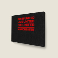 Born United Live United Die United For Manchester Fan Classic Landscape Canvas Print | Artistshot