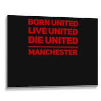 Born United Live United Die United For Manchester Fan Classic Metal Print Horizontal | Artistshot