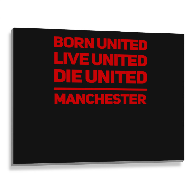 Born United Live United Die United For Manchester Fan Classic Metal Print Horizontal | Artistshot