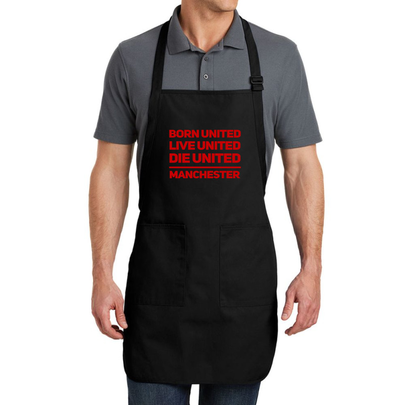 Born United Live United Die United For Manchester Fan Classic Full-length Apron | Artistshot