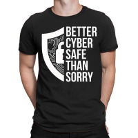 Cybersecurity It Analyst Safe Sorry Certified Tech Security T-shirt | Artistshot