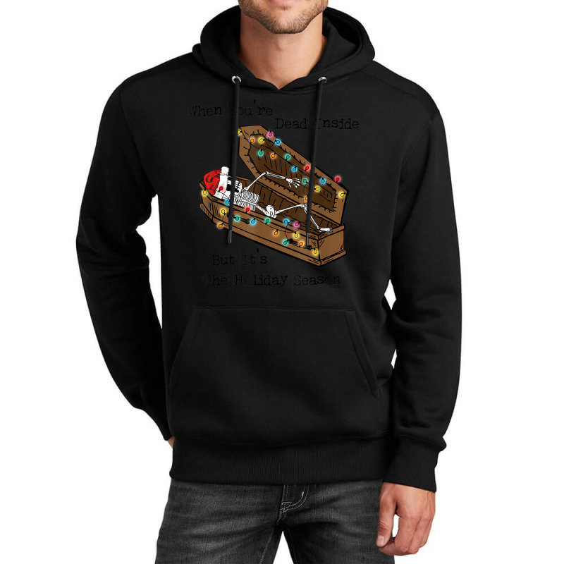 When You Are Death Inside Holiday Christmas Season Skeleton Unisex Hoodie | Artistshot