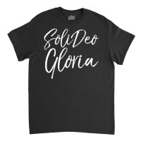 Christian Saying Glory To God Along Latin Soli Deo Gloria Classic T-shirt | Artistshot