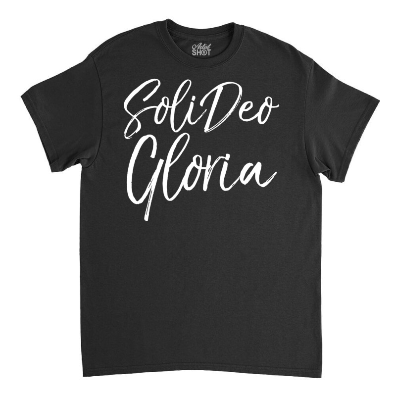 Christian Saying Glory To God Along Latin Soli Deo Gloria Classic T-shirt by Min03 | Artistshot