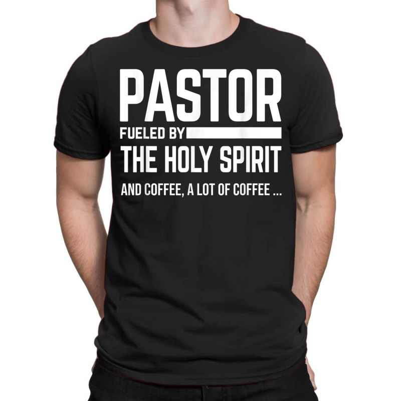 Pastor Fueled By Holy Spirit And Coffee Church Pastor T-shirt | Artistshot