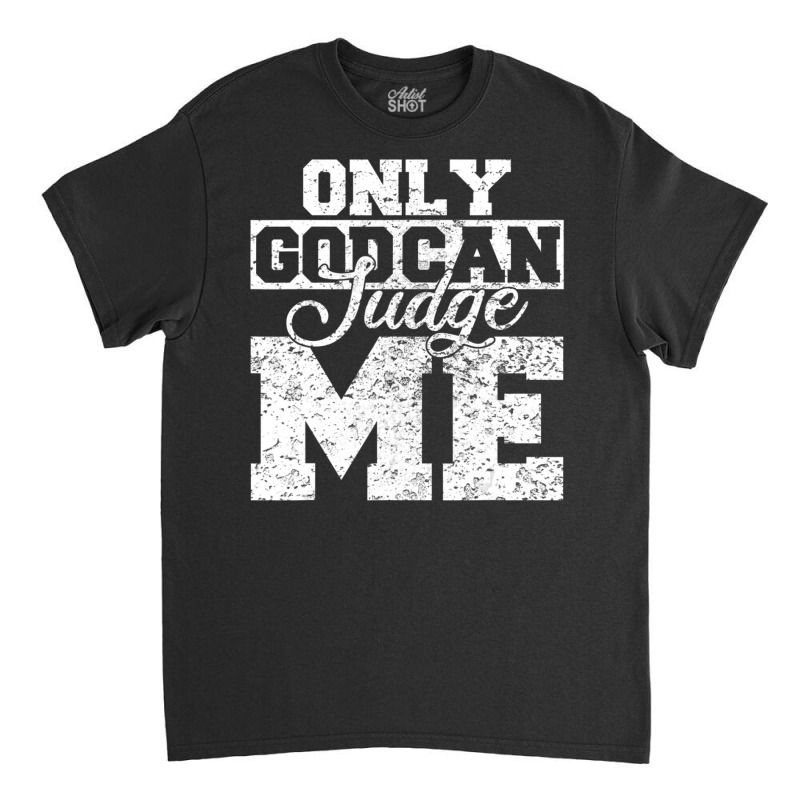 Christian Shirts Women Only God Can Judge Me Classic T-shirt by Min03 | Artistshot