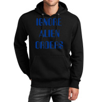 Ignore Alien Orders Unisex Hoodie | Artistshot