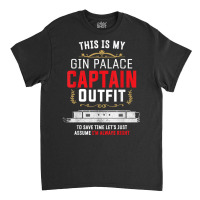 Canal Boat & Narrowboat Gin Palace Captain For Boat Owner T Shirt Classic T-shirt | Artistshot