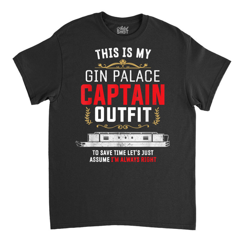 Canal Boat & Narrowboat Gin Palace Captain For Boat Owner T Shirt Classic T-shirt by cm-arts | Artistshot