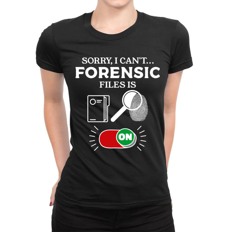 Sorry I Can't Forensic Files Is On Forensic Investigator Pullover Hood Ladies Fitted T-Shirt by cm-arts | Artistshot