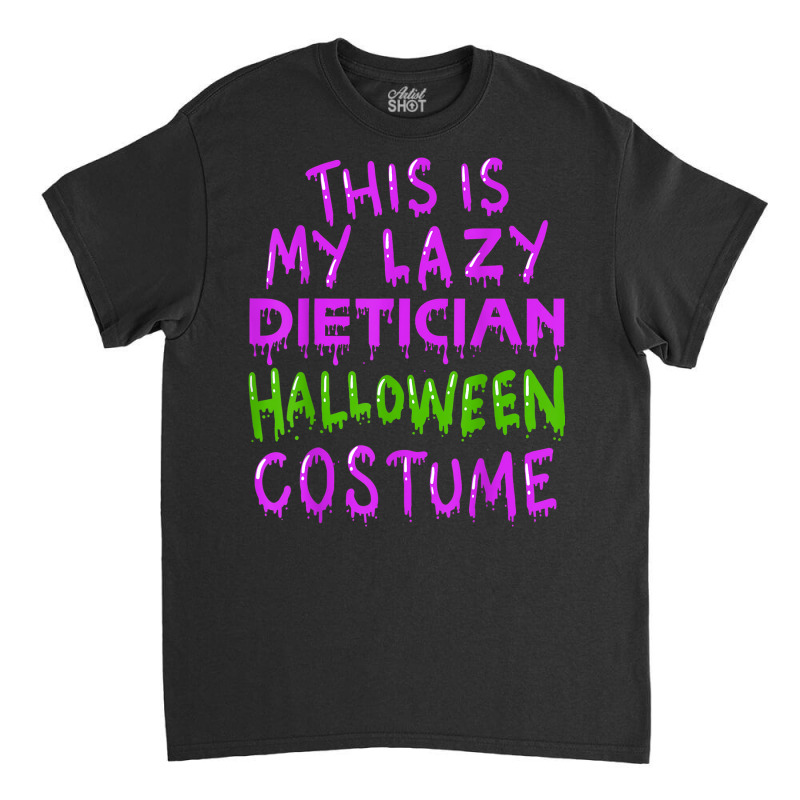 This Is My Lazy Dietician Halloween Costume Classic T-shirt by Color | Artistshot