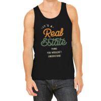 A Real Estate Thing, You Wouldn't Understand Tank Top | Artistshot