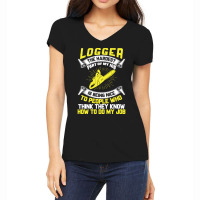 Logger The Hardest Part Of My Job Is Being Nice To People Who... Women's V-neck T-shirt | Artistshot