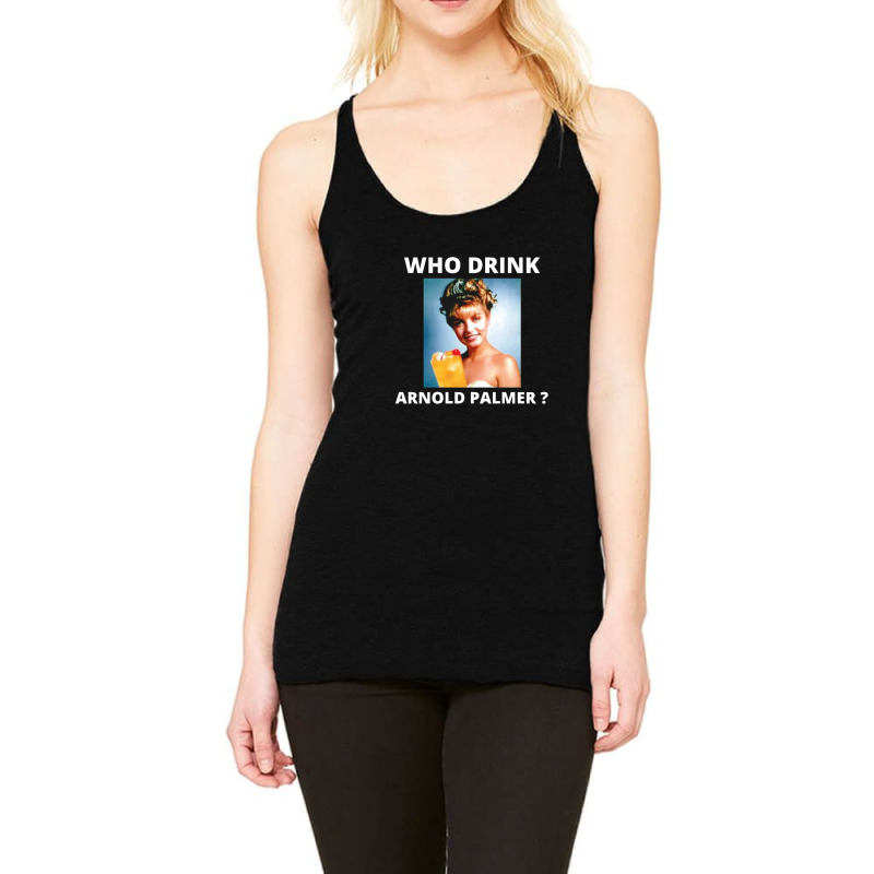 Who Drink Arnold Palmer Funny Beer Lovers Quotes Racerback Tank by ChristineSmoker | Artistshot