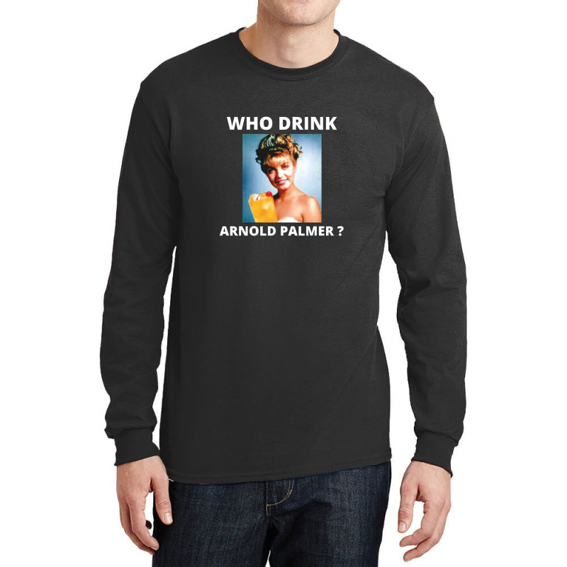 Who Drink Arnold Palmer Funny Beer Lovers Quotes 1 Long Sleeve Shirts by DebraAnderson | Artistshot