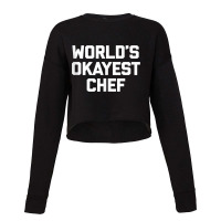 World's Okayest Chef T Shirt Funny Chef Cooking Food Chef Tank Top Cropped Sweater | Artistshot