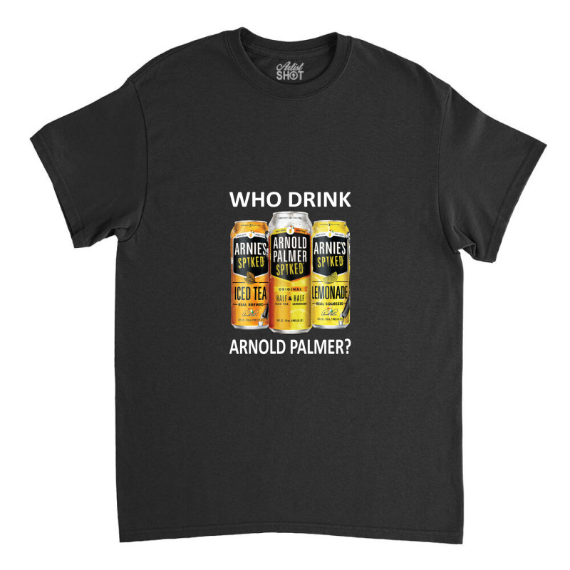 Who Drink Arnold Palmer 1 Classic T-shirt by DebraAnderson | Artistshot