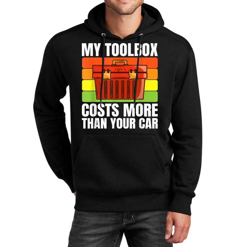 My Toolbox Costs More Than Your Car Motor Vehicle Mechanics Unisex Hoodie by Stunner | Artistshot