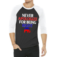 Republican Never Apologize For Being Right 3/4 Sleeve Shirt | Artistshot