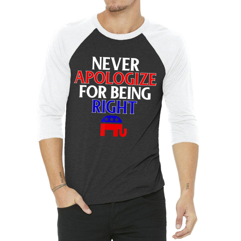 Republican Never Apologize For Being Right 3/4 Sleeve Shirt | Artistshot