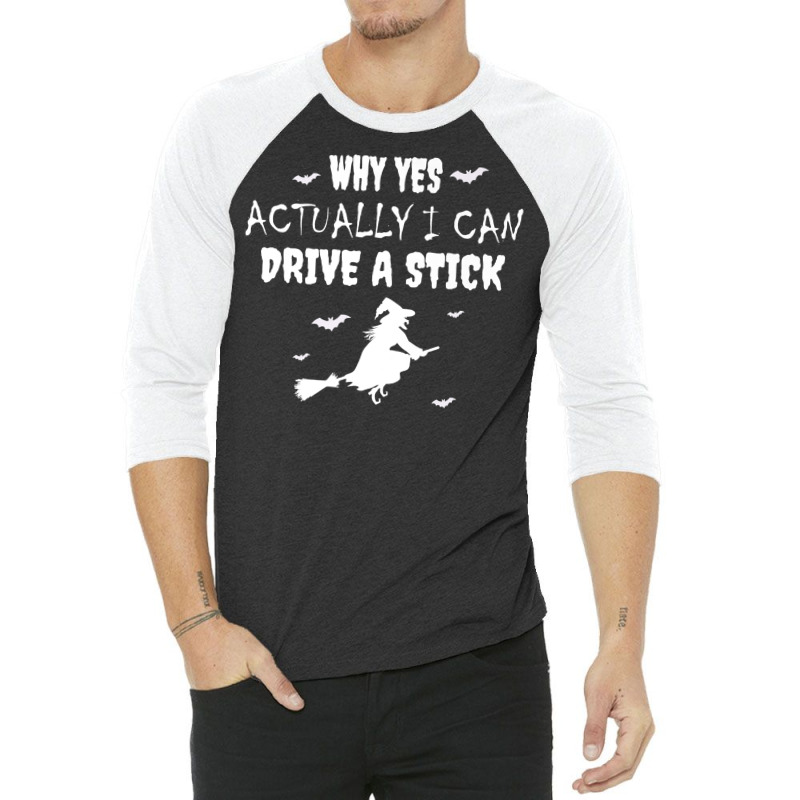 Why Yes Actually I Can Drive A Stick   Witch Halloween Day Premium T S 3/4 Sleeve Shirt by pofijinashu | Artistshot