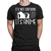 Anime Girl L It S Not Cartoons It S Anime L Anime Lover Gift T-shirt | Artistshot