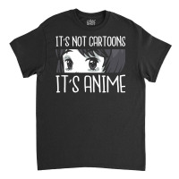 Anime Girl L It S Not Cartoons It S Anime L Anime Lover Gift Classic T-shirt | Artistshot