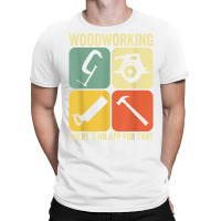 Woodworking There's No App Circular Saw Woodworker T Shirt T-shirt | Artistshot